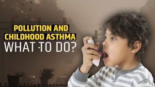 Air Pollution triggers cases of Asthma in Children? What parents should do!