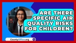 Are There Specific Air Quality Risks For Children? | CountyOffice News
