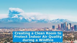 Creating a Clean Room to Protect Indoor Air Quality during a Wildfire