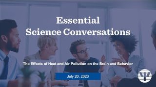 Essential Science Conversations: The Effects of Heat and Air Pollution on the Brain and Behavior