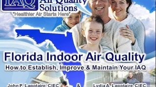 IAQS Indoor Air Quality in Florida, John Lapotaire, CIEC 7 20 2013   #IAQS #IAQ