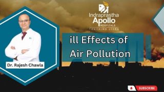 Ill Effects of Air Pollution | Dr  Rajesh Chawla | Apollo Hospitals, Delhi