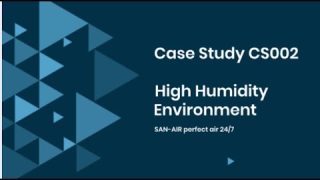 SAN-AIR CASE STUDY CS002  – HIGH HUMIDITY ENVIRONMENT