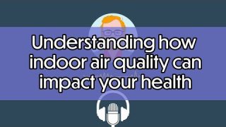Understanding how indoor air quality can impact your health